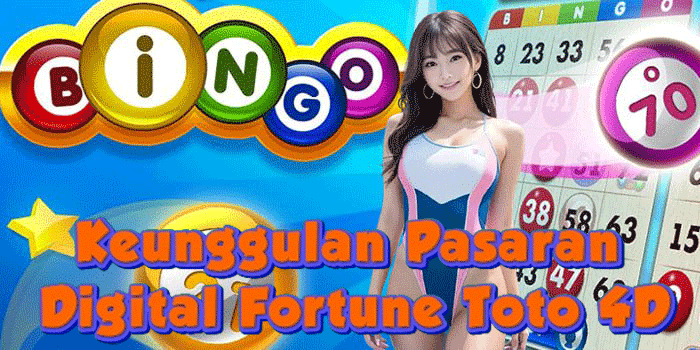 Keunggulan Pasaran Digital Fortune Toto 4D