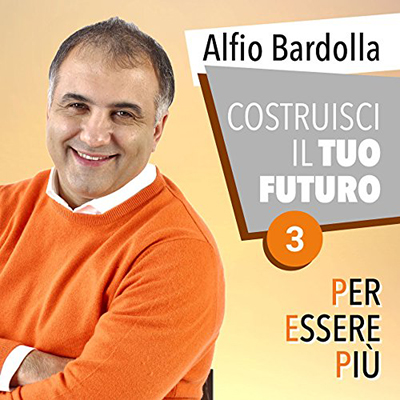 Alfio Bardolla - Costruisci il tuo futuro꞉ Per essere più 3 (2017) (mp3 - 128 kbps)