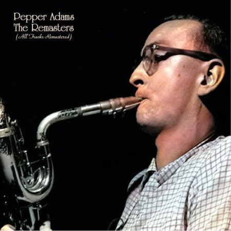 Pepper Adams   The Remasters (All Tracks Remastered) (2022)