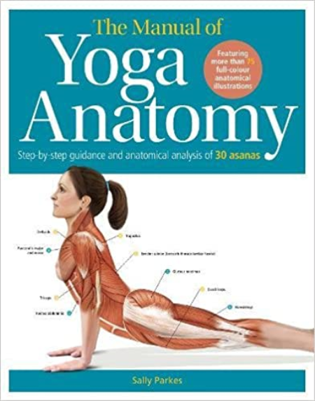 The Manual of Yoga Anatomy: Step-by-step guidance and anatomical analysis of 30 asanas