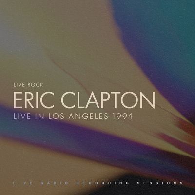 Eric Clapton - Eric Clapton: Live in Los Angeles 1994 (2022) [Official Digital Release] [CD-Quality + Hi-Res]