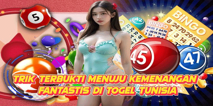 Trik Terbukti Menuju Kemenangan Fantastis Di Togel Tunisia
