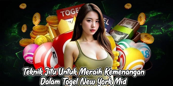 Teknik Jitu Untuk Meraih Kemenangan Dalam Togel New York Mid