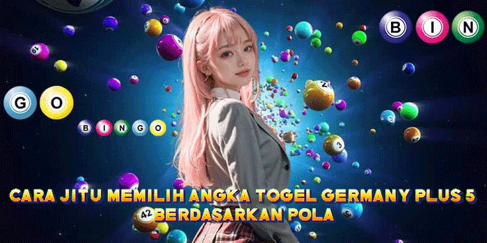 Cara Jitu Memilih Angka Togel Germany Plus 5 Berdasarkan Pola