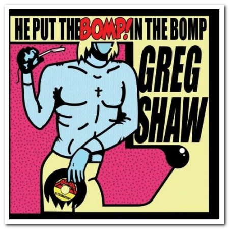 VA   Greg Shaw   He Put The Bomp! In The Bomp (2007)