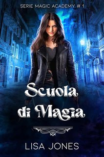 Lisa Jones - Serie Magic Academy Vol. 1. Scuola di Magia (2024)