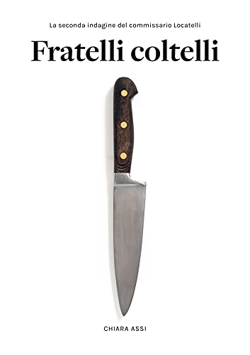 Chiara Assi - Fratelli Coltelli: Giallo a Milano per il Commissario Locatelli (vol. 2) (2021)