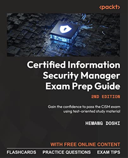 Certified Information Security Manager Exam Prep Guide: Gain the confidence to pass the CISM exam, 2nd Edition
