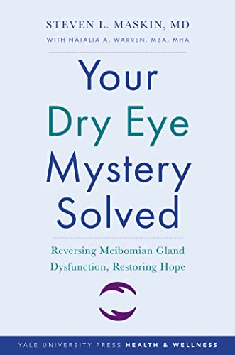 Your Dry Eye Mystery Solved: Reversing Meibomian Gland Dysfunction, Restoring Hope Your Dry Eye Mystery Solved: Reversing Meibomian Gland Dysfunction, Restoring Hope
