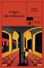 Hamid Ismailov – Il figlio del sottosuolo (2025)