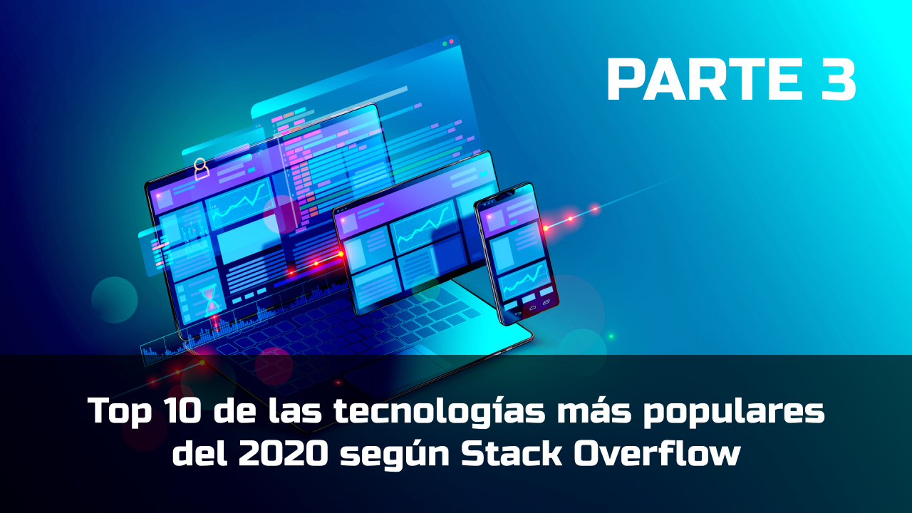 Top 10 de las tecnologías más populares del 2020 según Stack Overflow parte 3 Top 10 de las tecnologías más populares del 2020 según Stack Overflow parte 3
