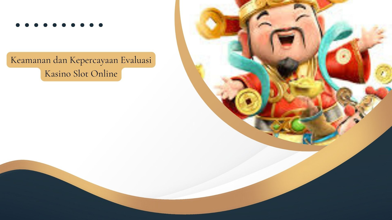 Keamanan dan Kepercayaan Evaluasi Kasino Slot Online