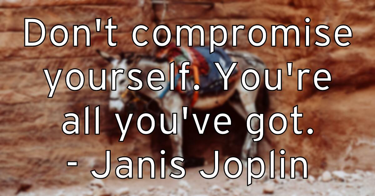 don-t-compromise-yourself-you-re-all-you-ve-got-janis-joplin