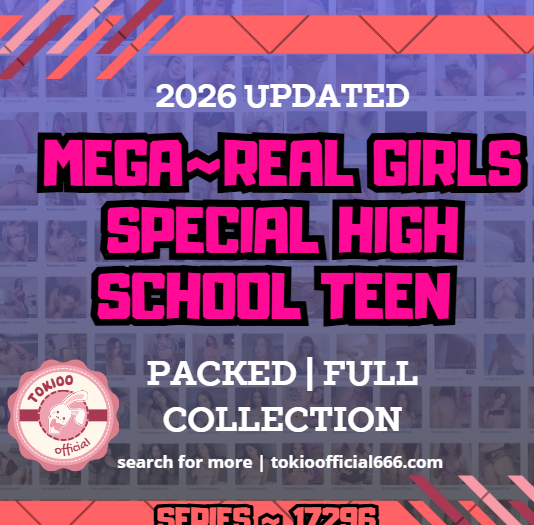 💦OFFICIAL ORIGINAL💦MEGA💦real girls special high school teen 💦17296