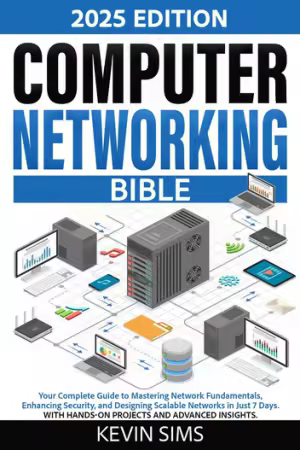 Computer Networking Bible - Your Complete Guide to Mastering Network Fundamentals, Enhancing Secu...