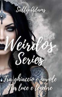 Sally Adams - Weirdos serie vol. 1-2. Tra ghiaccio e nuvole e Tra luce e tenebre (2024)