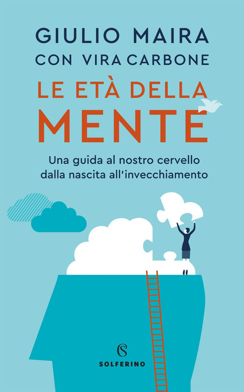 Giulio Maira - Le età della mente. Una guida al nostro cervello, dalla nascita all'invecchiamento (2020)