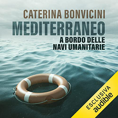 Caterina Bonvicini - Mediterraneo꞉ A bordo delle navi umanitarie (2022) (mp3 - 128 kbps)