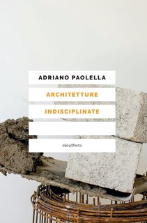 Adriano Paolella - Architetture indisciplinate (2024)