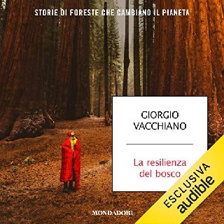 Giorgio Vacchiano - La resilienza del bosco. Storie di foreste che cambiano il pianeta (2020) .mp3 - 160 kbps