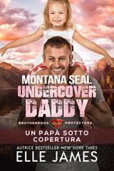 Elle James – Brotherhood Protectors Vol. 9. Montana Seal Undercover Daddy (2026)