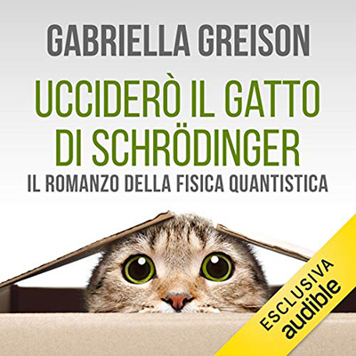 Gabriella Greison - Ucciderò il gatto di Schroedinger (2020) (mp3 - 128 kbps)