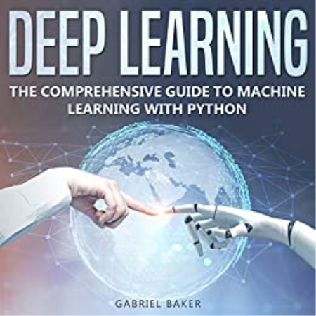 Deep Learning - The Comprehensive Guide To Machine Learning With Python