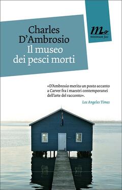 Charles D’Ambrosio – Il museo dei pesci morti (2014)