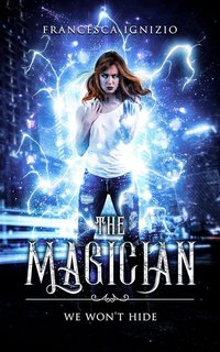 Francesca Ignizio - The Magician series Vol. 1. We Won't Hide (2021)