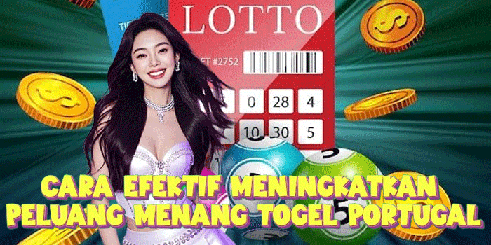 Cara Efektif Meningkatkan Peluang Menang Togel Portugal