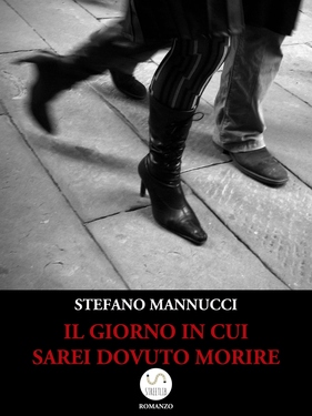 Stefano Mannucci – Il giorno in cui sarei dovuto morire (2019)