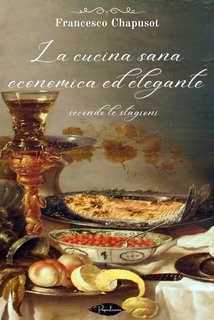 Francesco Chapusot - La cucina sana, economica ed elegante secondo le stagioni (2024)