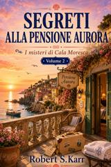 Robert S.Karr – I misteri di Cala Moresca Vol. 2. Segreti alla pensione Aurora (2026)