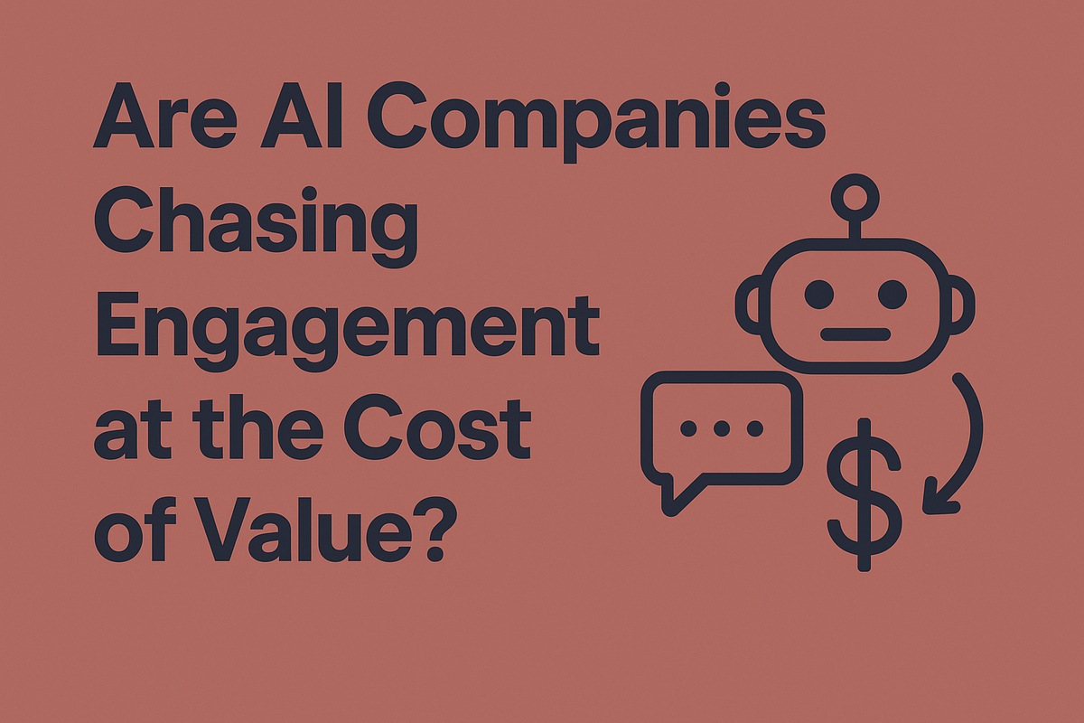 Are AI Companies Chasing Engagement at the Cost of Value?
