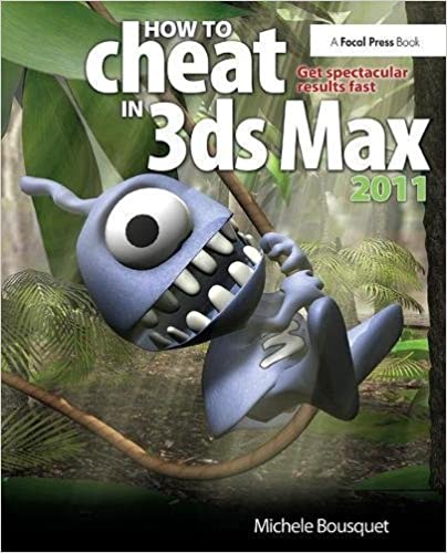 How to Cheat in 3ds Max 2011 Get Spectacular Results Fast