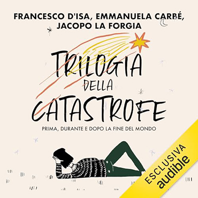 Francesco D'Isa, Emmanuela Carbé, Jacopo La Forgia - Trilogia della catastrofe꞉ Prima, durante e dopo la fine del mondo (2023) (mp3 - 128 kbps)