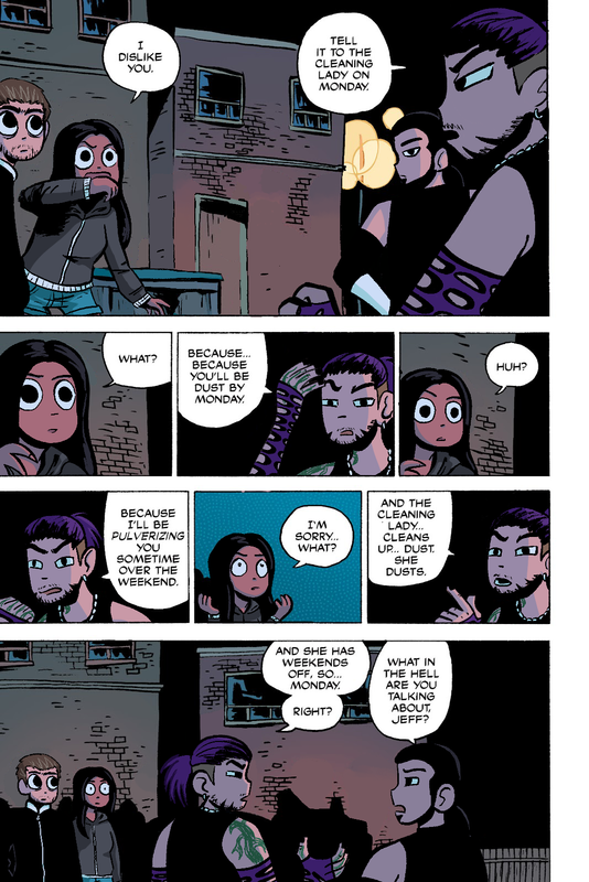 a scott pilgrim panel edit of various wrestlers. aj lee is scott, cm punk is ramona, jeff hardy is todd, and matt hardy is envy. panel 1: aj, with punk next to her, says 'i dislike you' and jeff says 'tell it to the cleaning lady on monday' panel 2: aj says 'what?' panel 3: jeff says 'because...because you'll be dust by monday.' panel 4: aj says 'huh?' panel 5: jeff says 'because i'll be pulverizing you sometime over the weekend.' panel 6: aj says 'i'm sorry what?' panel 7: jeff says 'and the cleaning lady...cleans up dust. she dusts.' panel 8: jeff says 'and she has weekends off so... monday. right?' matt says 'what in the hell are you talking about jeff?'