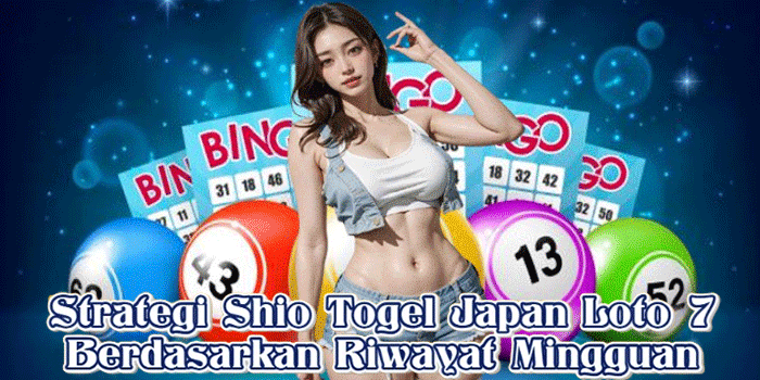 Strategi Shio Togel Japan Loto 7 Berdasarkan Riwayat Mingguan