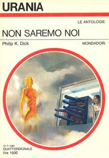 Philip K.Dick - Non saremo noi (1981)