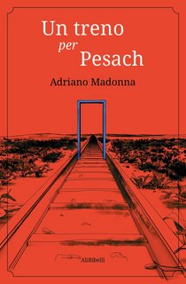 Adriano Madonna - Un treno per Pesach (2022)