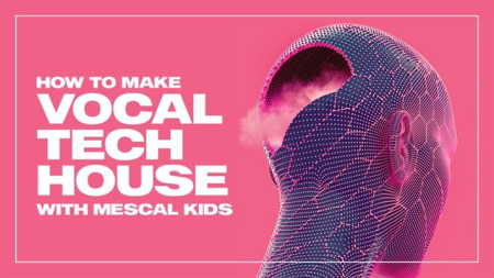 Sonic Academy - How to Make: Vocal Tech House with Mescal Kids