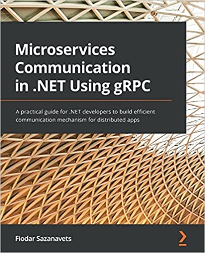 Microservices Communication in .NET Using gRPC: A practical guide for .NET developers (True PDF, ... Microservices Communication in .NET Using gRPC: A practical guide for .NET developers (True PDF, ...