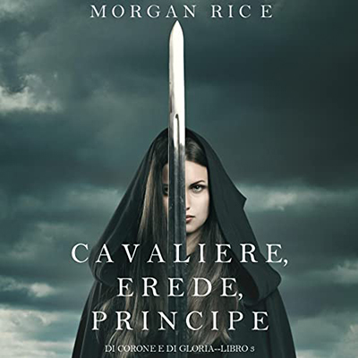 Morgan Rice - Cavaliere, Erede, Principe꞉ Di Corone e di Gloria 3 (2023) (mp3 - 128 kbps)