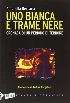 Antonella Beccaria - Uno bianca e trame nere (2007)