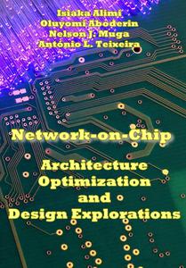 Network-on-Chip: Architecture, Optimization, and Design Explorations