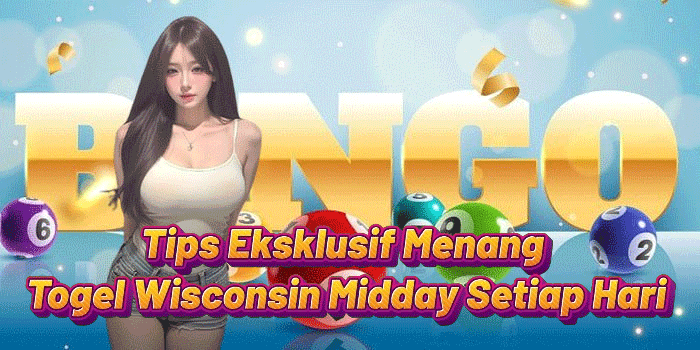 Tips Eksklusif Menang Togel Wisconsin Midday Setiap Hari