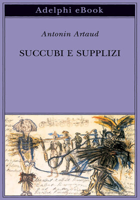Antonin Artaud - Succubi e supplizi (2026)