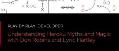 Play By Play: Understanding Heroku Myths and Magic