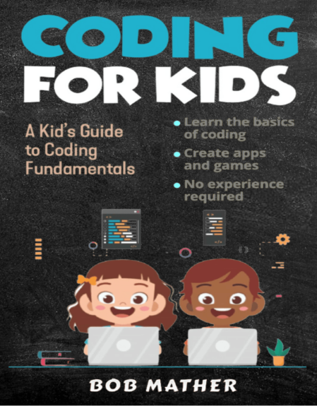 Coding For Kids, Programming For Beginners How To Learn Coding Skills, Create a Game, Programming in Python by Bob Mather
