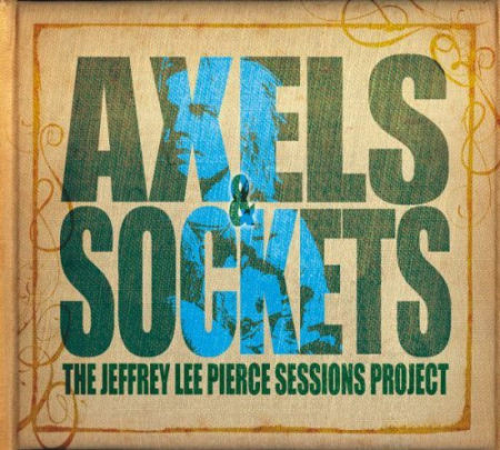 Various Artists   Axels & Sockets (The Jeffrey Lee Pierce Sessions Project) (2014)